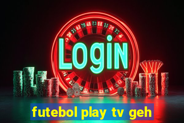 futebol play tv geh